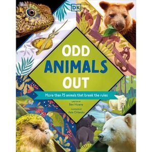 Odd Animals Out: More Than 75 Animals That Break the Rules -- Ben Hoare